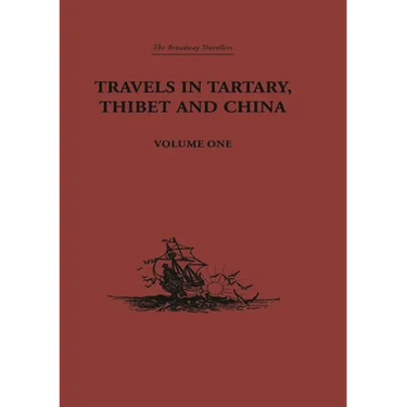 Travels in Tartary, Thibet and China, Volume One: 1844-1846