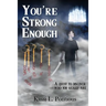 You're Strong Enough: Understanding the Purpose of Life - The Ultimate Quest