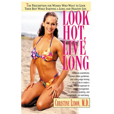 Look Hot, Live Long: The Prescription for Women Who Want to Look Their Best While Enjoying a Long and Healthy Life