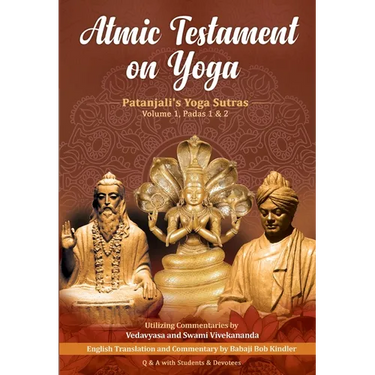Atmic Testament on Yoga: Patanjali's Yoga Sutras, Volume 1, Padas 1 & 2