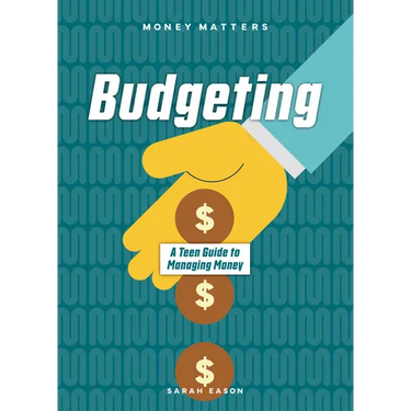 Budgeting: A Teen Guide to Managing Money