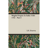 Mughal Empire In India 1526-1761 - Part I