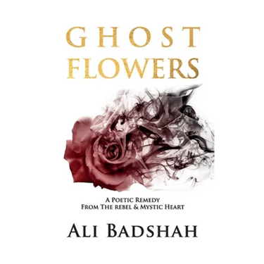 Ghost Flowers: A Poetic Remedy From The Rebel & Mystic Heart