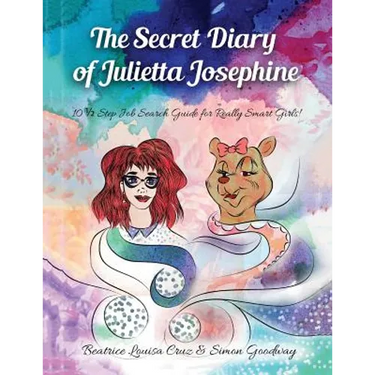 The Secret Diary of Julietta Josephine: 10 1/2 Step Job Search Guide for Really Smart Girls