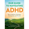 Our Guide to Navigating ADHD: How to Embrace Challenges, Develop Grit, and Flourish