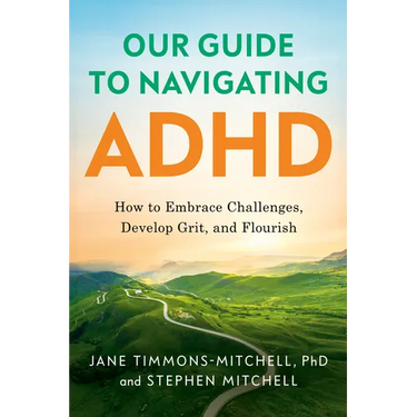 Our Guide to Navigating ADHD: How to Embrace Challenges, Develop Grit, and Flourish