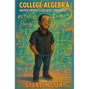 College Algebra Notes from a College Dropout