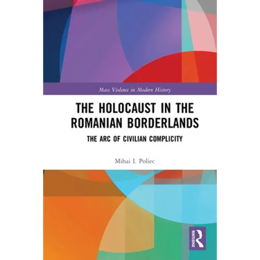 The Holocaust in the Romanian Borderlands: The Arc of Civilian Complicity