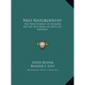 Neo Naturopathy: The New Science of Healing Or The Doctrine of Unity of Diseases