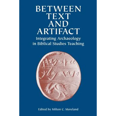 Between Text and Artifact: Integrating Archaeology in Biblical Studies Teaching Volume 8