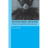 The Actor, Image, and Action: Acting and Cognitive Neuroscience