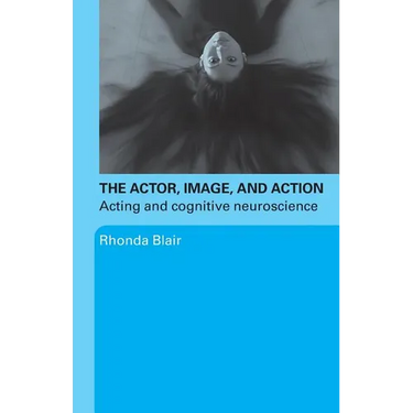 The Actor, Image, and Action: Acting and Cognitive Neuroscience