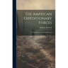 The American Expeditionary Forces; Its Organization and Accomplishments