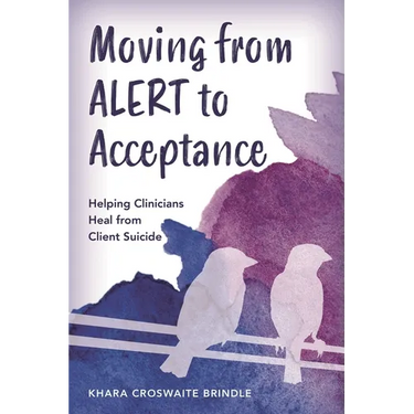 Moving from ALERT to Acceptance: Helping Clinicians Heal from Client Suicide