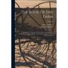 The Book Of The Farm: Detailing The Labours Of The Farmer, Farm-steward, Ploughman, Shepherd, Hedger, Farm-labourer, Field-worker, And Cattle-man; Vol