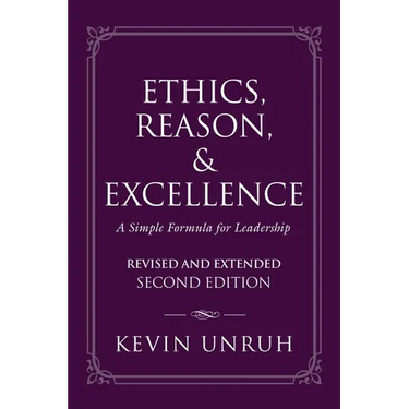 Ethics, Reason, & Excellence: A Simple Formula for Leadership - Revised and Extended Second Edition