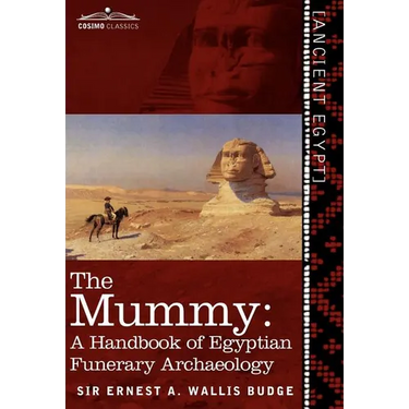 The Mummy: A Handbook of Egyptian Funerary Archaeology - Revised and Enlarged Edition -