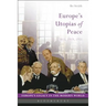 Europe's Utopias of Peace: 1815, 1919, 1951