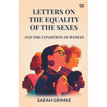 Letters On The Equality Of The Sexes And The Condition Of Woman