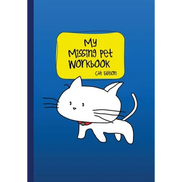 My Missing Pet Workbook - Cat Edition: Search Tips and Time-Saving Worksheets to Aid in Locating Your Lost Pet