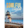 Soulful Leadership: Elevating Purpose and Empowering Change