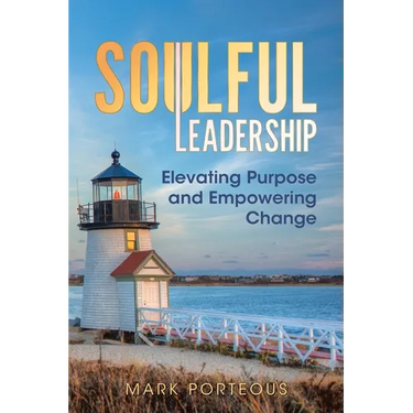 Soulful Leadership: Elevating Purpose and Empowering Change