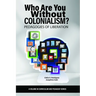 Who Are You Without Colonialism?: Pedagogies of Liberation