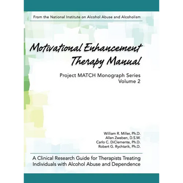 Motivational Enhancement Therapy Manual: A Clinical Research Guide for Therapists Treating Individuals With Alcohol Abuse and Dependence
