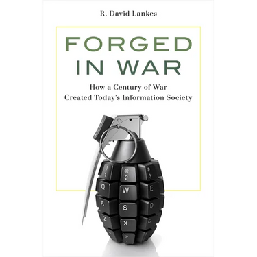 Forged in War: How a Century of War Created Today's Information Society