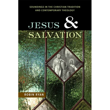 Jesus and Salvation: Soundings in the Christian Tradition and Contemporary Theology