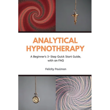 Analytical Hypnotherapy: A Beginner's 3-Step Quick Start Guide, with an FAQ