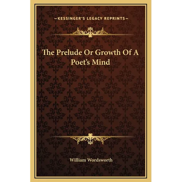 The Prelude or Growth of a Poet's Mind