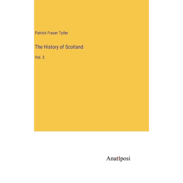 The History of Scotland: Vol. 3