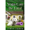 Yoga Can Be Fatal: A Senior Sleuthing Club Cozy Mystery - Book 3