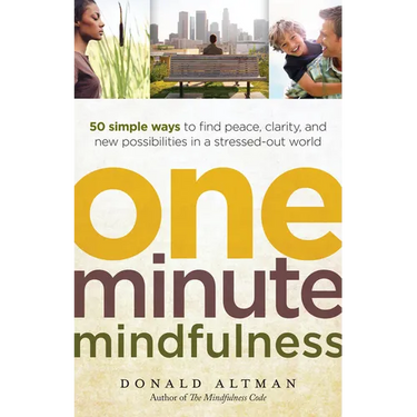 One-Minute Mindfulness: 50 Simple Ways to Find Peace, Clarity, and New Possibilities in a Stressed-Out World