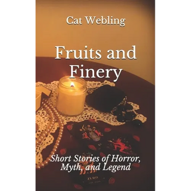 Fruits and Finery: Short Stories of Horror, Myth, and Legend
