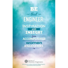 Be That Engineer: Inspiration and Insight from Accomplished Women Engineers: Submissions from members of the Society of Women Engineers'