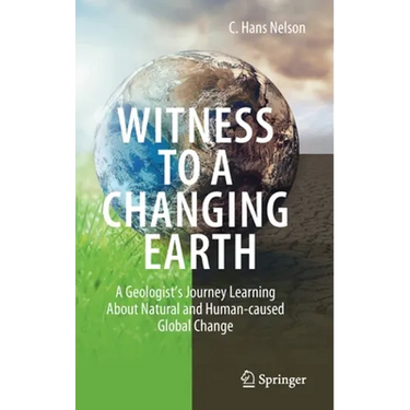 Witness to a Changing Earth: A Geologist's Journey Learning about Natural and Human-Caused Global Change