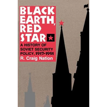 Black Earth, Red Star: A History of Soviet Security Policy, 1917 1991