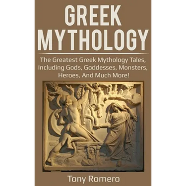 Greek Mythology: The greatest Greek Mythology tales, including gods, goddesses, monsters, heroes, and much more!