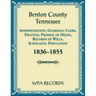 Benton County, Tennessee Administration, Guardian, Clerks, and Trustees Probate of Deeds and Records of Wills, 1836-1855