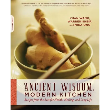Ancient Wisdom, Modern Kitchen: Recipes from the East for Health, Healing, and Long Life