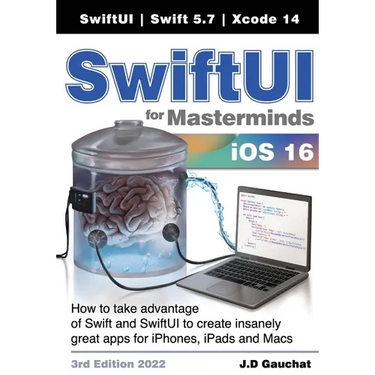 SwiftUI for Masterminds 3rd Edition 2022: How to take advantage of Swift and SwiftUI to create insanely great apps for iPhones, iPads, and Macs