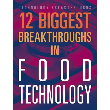12 Biggest Breakthroughs in Food Technology