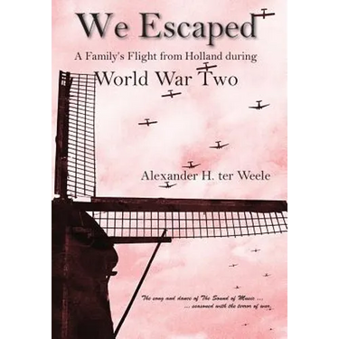 We Escaped A Family's Flight from Holland During WWII