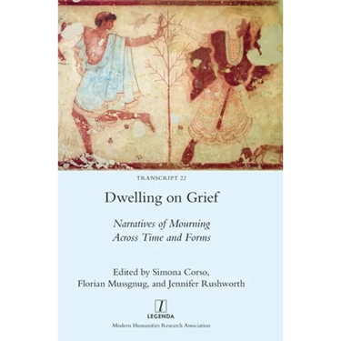 Dwelling on Grief: Narratives of Mourning Across Time and Forms