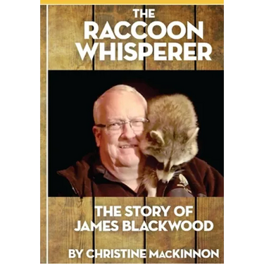 The Raccoon Whisperer: The Story of James Blackwood