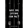 Was She Crying For Me?