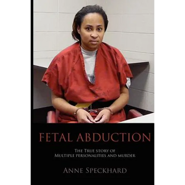 Fetal Abduction: The True Story of Multiple Personalities and Murder