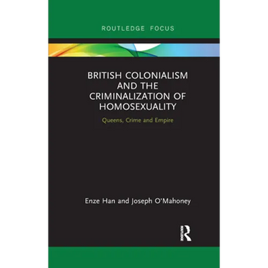 British Colonialism and the Criminalization of Homosexuality: Queens, Crime and Empire